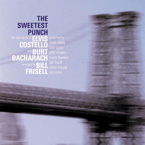 The Sweetest Punch: The New Songs of Elvis Costello and Burt Bacharach arranged by Bill Frisell