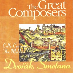 The Great Composers: Dvořák, Smetana: Cello Concerto / Moldau