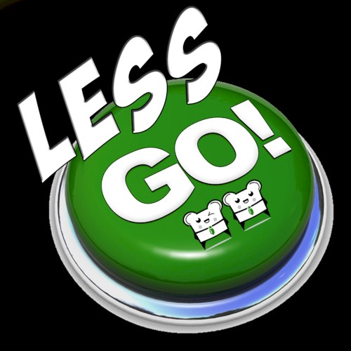 Less Go!