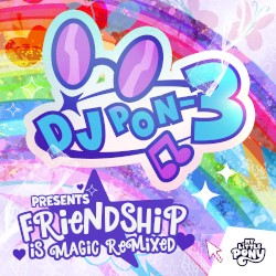 DJ Pon-3 Presents: Friendship is Magic Remixed