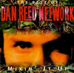 Mixin' It Up: The Best of Dan Reed Network