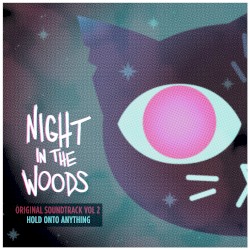 Night in the Woods: Original Soundtrack, Vol. 2: Hold onto Anything