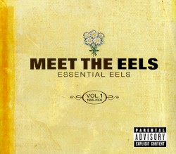 Meet the Eels. The Essential Eels, Volume 1: 96-06
