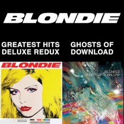 Blondie 4(0) Ever: Greatest Hits Deluxe Redux / Ghosts of Download