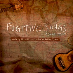 Fugitive Songs: A Song Cycle (Studio Cast Recording)