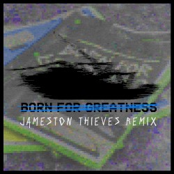 Born for Greatness (Jameston Thieves remix)