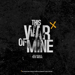 This War of Mine (Original Game Soundtrack)