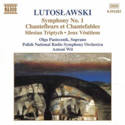 Symphony no. 1 / Chantefleurs et Chantefables / Silesian Triptych / Jeux vénitiens