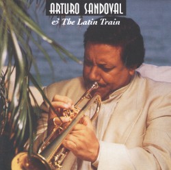 Arturo Sandoval & The Latin Train (disc 2)