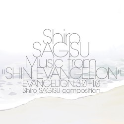 Shiro SAGISU Music from “SHIN EVANGELION” EVANGELION: 3.0+1.0 Shiro SAGISU composition