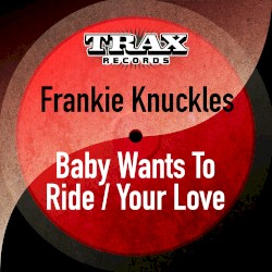 Your Love / Baby Wants To Ride