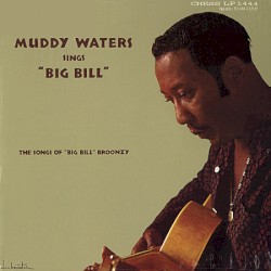 Muddy Waters Sings “Big Bill”