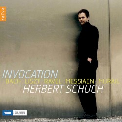 Invocation: Bach / Liszt / Ravel / Messiaen / Murail
