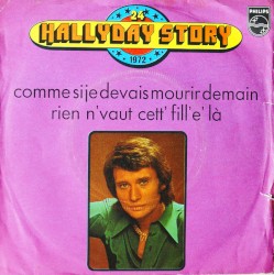 Hallyday Story 24 - 1972 - Comme si je devais mourir demain / Rien n'vaut cett' fill'e' là