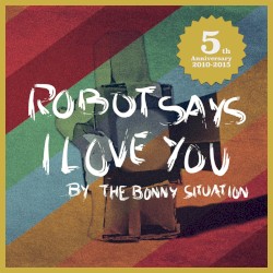 Robot Says I Love You (5th Anniversary)