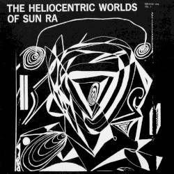 The Heliocentric Worlds of Sun Ra, Vol. 1