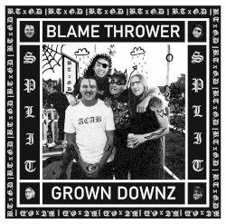 Grown Downz and Blame Thrower Split EP #2