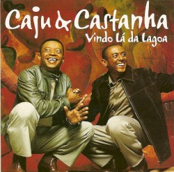 Cajú e Castanha - Vindo Lá da Lagoa