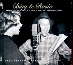 The Crosby‐Clooney Radio Sessions