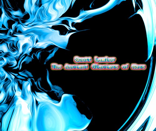The Ancient Glaciers of Mars (Reissue)