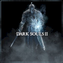 Dark Souls 2 (Original Game Soundtrack)