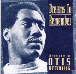 Dreams to Remember (The Very Best of Otis Redding)
