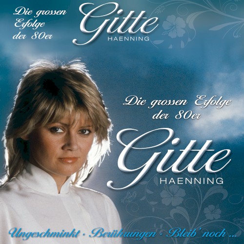 Ihre größten Erfolge (Ungeschminkt, Berührungen, Bleib' noch...)