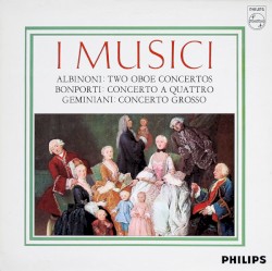 Albinoni: Zwei Oboenkonzerte / Bonporti: Concerto a quattro / Geminiani: Concerto grosso