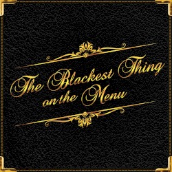The Blackest Thing On The Menu - Kickstarter Backers