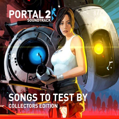 Portal 2 Soundtrack: Songs to Test By (Collectors Edition)
