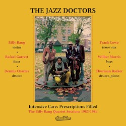 Intensive Care: Prescriptions Filled (The Billy Bang Quartet sessions 1983/1984)