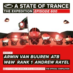 A State of Trance 600 (Selected by Armin van Buuren, ATB, W&W, Rank 1 & Andrew Rayel)