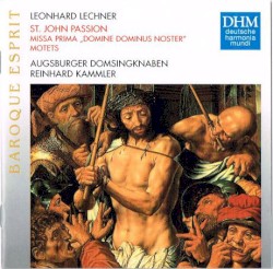 St. John Passion • Missa Prima "Domine Dominus Noster" • Motets