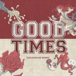 Good Times (GOLDHOUSE remix)