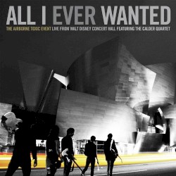 All I Ever Wanted: Live From Walt Disney Concert Hall Featuring the Calder Quartet