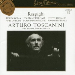 Arturo Toscanini Collection, Volume 32: Pini di Roma / Fontane di Roma / Feste Romane