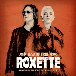 Bag of Trix: Music from the Roxette Vaults, Vol. 1