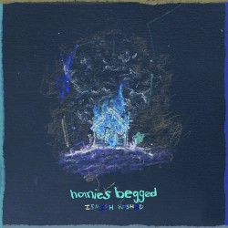 The House Is Burning: Homies Begged