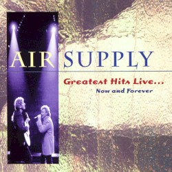 Greatest Hits Live… Now and Forever