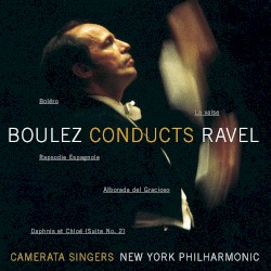 Boulez Conducts Ravel: Boléro • La Valse • Daphnis et Chloé, suite no. 2
