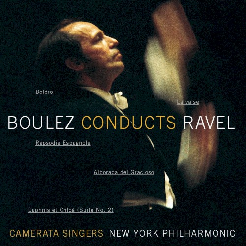 Boulez Conducts Ravel: Boléro • La Valse • Daphnis et Chloé, suite no. 2