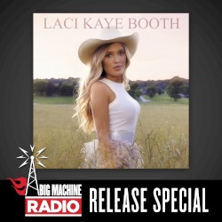 Laci Kaye Booth (Big Machine Radio release special)