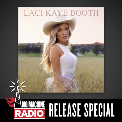 Laci Kaye Booth (Big Machine Radio release special)