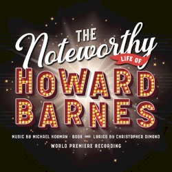 The Noteworthy Life of Howard Barnes (world premiere recording)