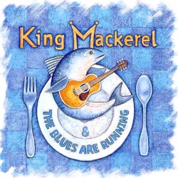 King Mackerel & The Blues Are Running - Original Cast Album