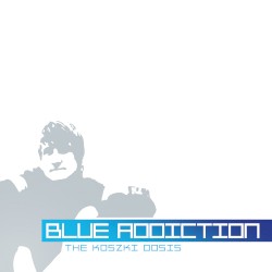 Blue Addiction - The Koszki Dosis
