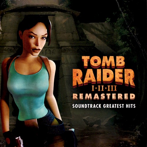 Tomb Raider I•II•III Remastered: Soundtrack Greatest Hits