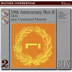 Rather Interesting 10th Anniversary Box II: Dots Plus Unreleased Material