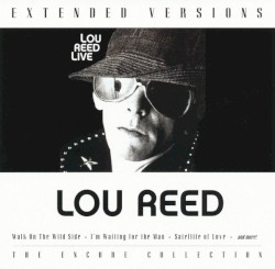 Lou Reed Live: Extended Versions - The Encore Collection