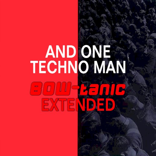 Techno Man (BOW-tanic Extended)